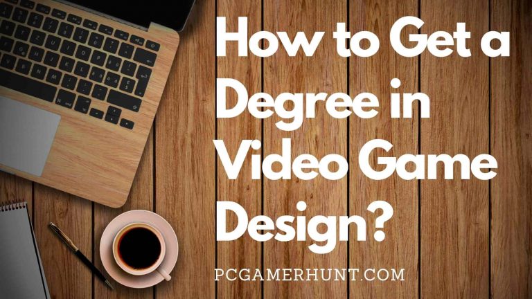 How to Get a Degree in Video Game Design [Complete Guide]